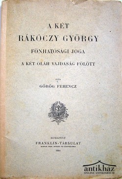 Görög Ferencz  -  A két Rákóczy György fönhatósági joga a két oláh vajdaság fölött