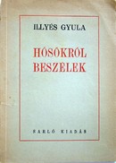 Illyés Gyula  -  Hősökről beszélek...