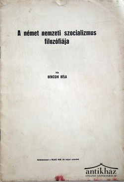 Bencsik Béla  -  A német nemzeti szocializmus filozófiája