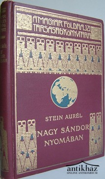 Magyar Földrajzi Társaság Könytára /  Stein Aurél  -  Nagy Sándor nyomában Indiában