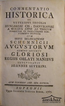Severini  Ioannes [Severini János]  -  Commentatio Historica de veteribus incolis Hungariae cis - Danubianae a Morava amne ad Tibiscum ...