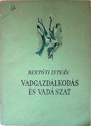 Bertóti István  -  Vadgazdálkodás és vadászat