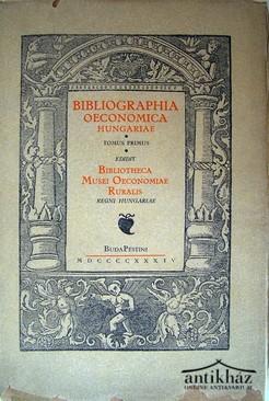 Dóczy Jenő - Wellmann Imre - Bakács István  -   A magyar gazdasági irodalom első századainak könyvészete (1505 - 1805.)