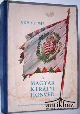 Móricz Pál  -  A magyar királyi honvéd 1868-1918.