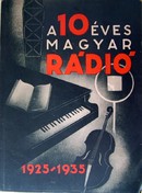 A 10 éves magyar rádió 1925 - 1935.