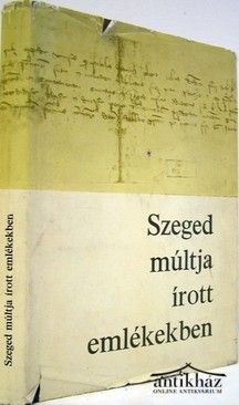 Oltvai Ferenc  -  Szeged múltja írott emlékekben 1222 - 1945.