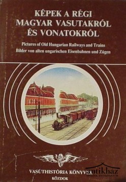Könyv: Képek a régi magyar vasutakról és vonatokról