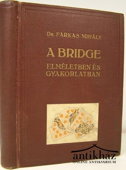 Farkas Mihály, dr. - A Bridge elméletben és gyakorlatban.
