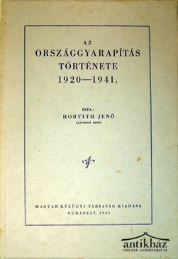 Horváth Jenő -  Az országgyarapítás története 1920-1941.