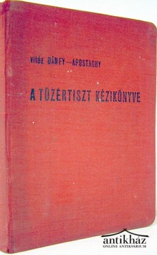 Dánfy Mihály, vitéz - Apostaghy Endre  -  A tüzértiszt kézikönyve.