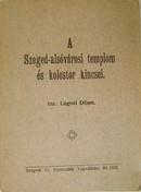 Helytörténet (Szeged) / Lugosi Döme  -  A Szeged-alsóvárosi templom és kolostor kincsei.