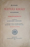 Hunyadi Mátyás király az igazságos. Emlékkönyv.
