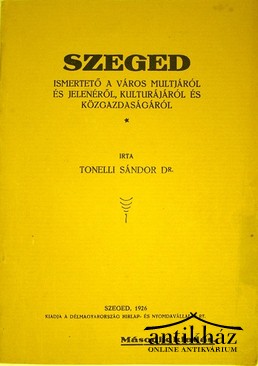 Helytörténet (Szeged) / Tonelli Sándor, dr.  -  Szeged