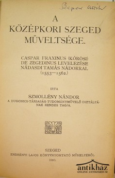 Helytörténet (Szeged) / Szmollény Nándor  -  A középkori Szeged műveltsége.