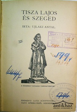 Helytörténet (Szeged) / Ujlaki Antal  -  Tisza Lajos és Szeged.
