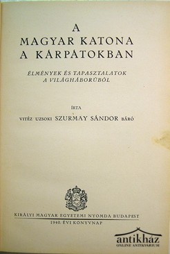 Szurmay Sándor báró, vitéz uzsoki  -  A magyar katona a Kárpátokban.