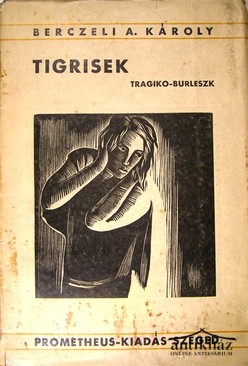 Berczeli  A(nzelm) Károly  -  Tigrisek (Tragiko-burleszk).