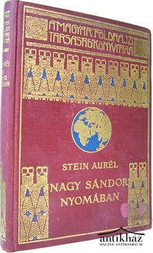 Magyar Földrajzi Társaság Könyvtára / Stein Aurél  -  Nagy Sándor nyomában Indiában.