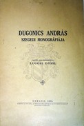 Helytörténet (Szeged) / Lugosi Döme  -  Dugonics András szegedi monográfiája.