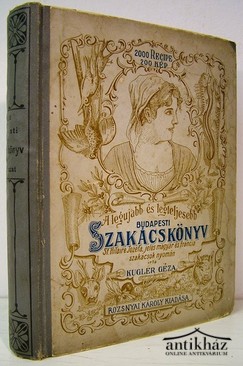 Szakácskönyv / Kugler [Henrik] Géza  -  A legujabb és legteljesebb gyakorlati nagy budapesti szakácskönyv és házi czukrászat.