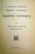 Helytörténet (Szeged) / Szmollény Nándor  -  A szegedi magyar Nemzeti Színház százéves története.