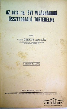 Czékus Zoltán  -   Az 1914-18. évi világháború összefoglaló történelme.