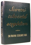 Online antikvárium: Szeretni tehozzád szegődtem. 200 magyar szerelmes vers.