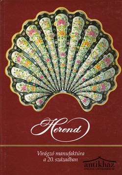 Könyv: Herend - Virágzó manufaktúra a 20. században.