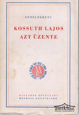 Erdei Ferenc - Kossuth Lajos azt üzente