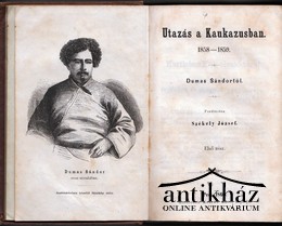 Dumas, [Alexander] Sándor - Utazás a Kaukazusban. 1858 - 1859.