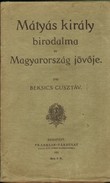 Beksics Gusztáv - Mátyás király birodalma és Magyarország jövője