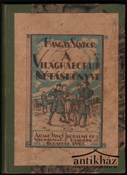Hangay Sándor - A világháboru nótáskönyve 1914-1919