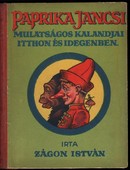 Zágon István - Paprika Jancsi mulatságos kalandjai itthon és idegenben