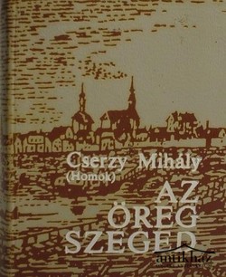 Könyv: Az öreg Szeged